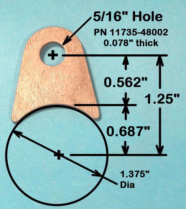 Tab, Weldment 5/16 Hole 1.375" Arc Mount (suits 1.250 or 1 1/4" tube) 0.078 thick Each PN 11735-48002 0.120 thick Each PN 11735-48003 Pack of 3 tabs ----------------------- 3ea.