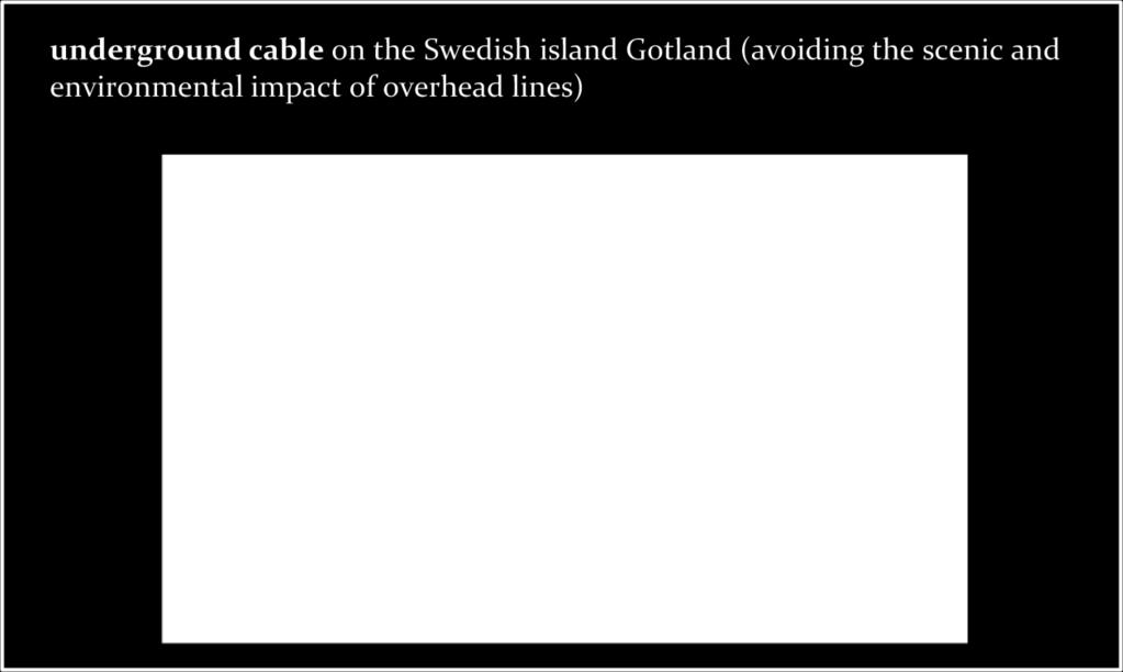 Figure 29: HVDC underground cable at the Swedish island Gotland Of course there are also DC connections that make use of a combination of more than one of the mentioned favourable characteristics of
