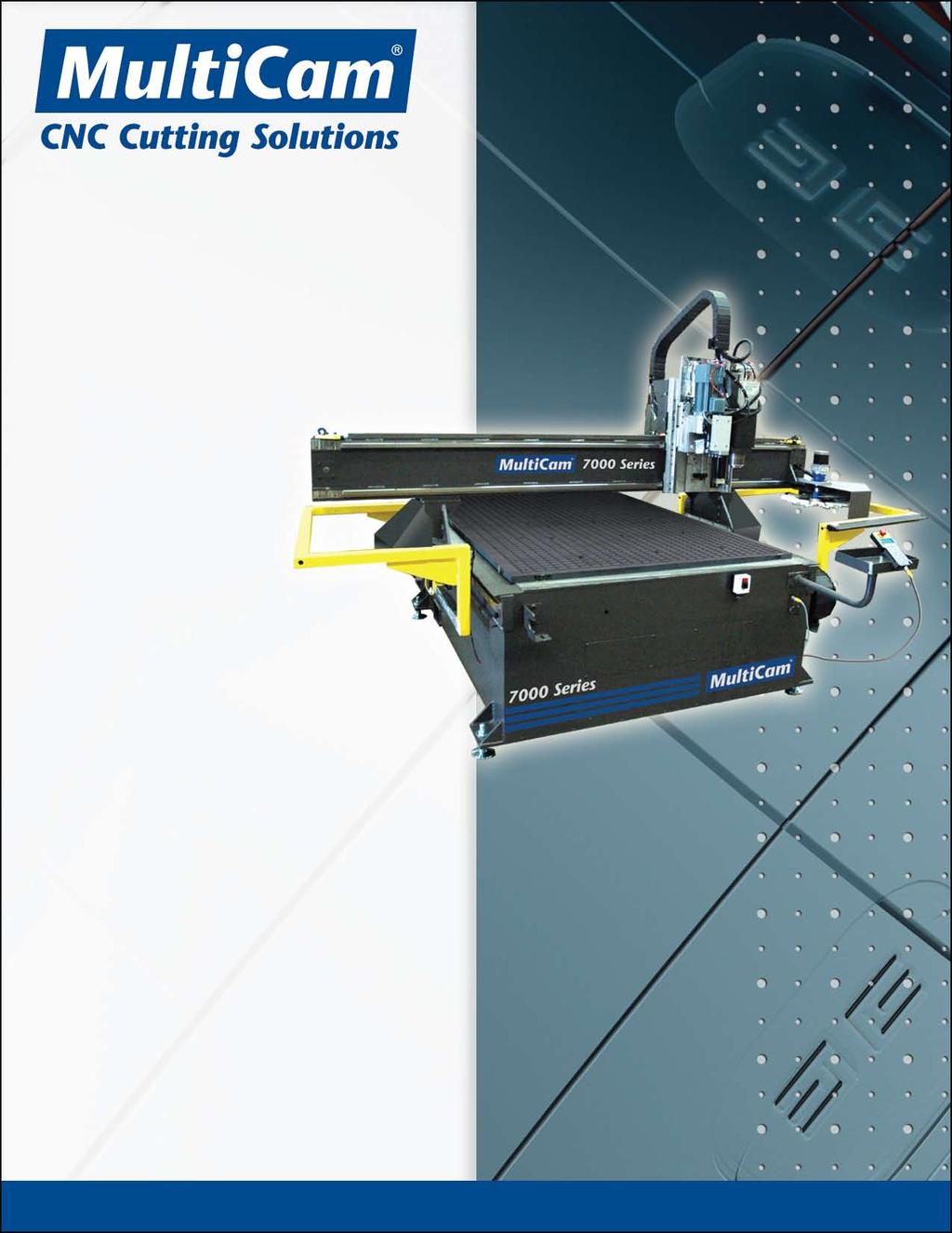 Features & Specifications Guide for MultiCam 7000 Series CNC Router The Ultimate in Heavy- Duty, High-Performance CNC Routing MultiCam s 7000 series routers offer the ultimate in highperformance CNC