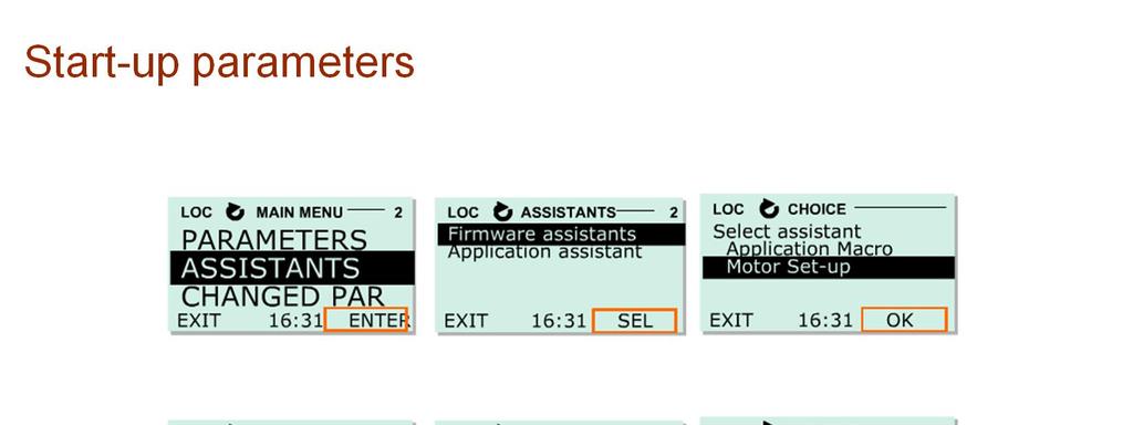 1) Motor start up assistant is selected from main menu view Assistants. The view changes to assistants view. Select Firmware assistants and then Motor set up.