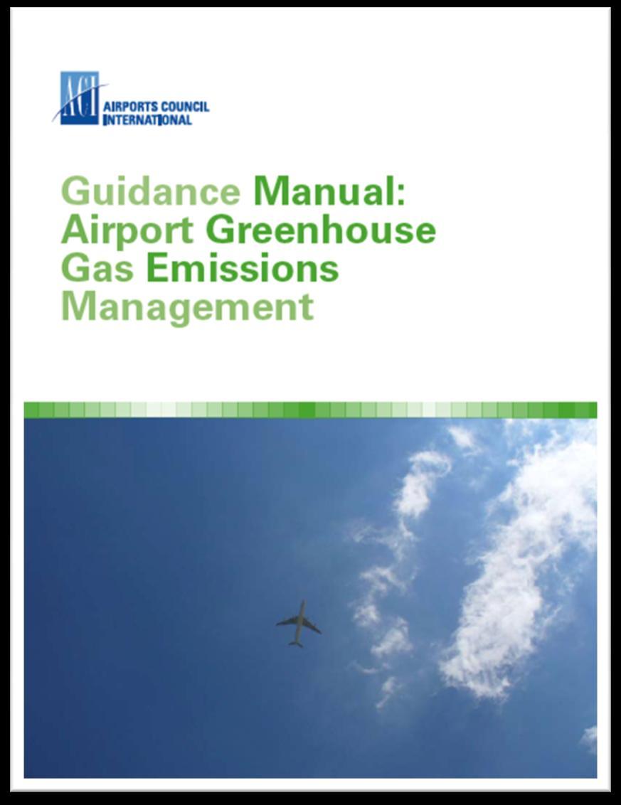 ACI Guidance Manual on Airport GHG Management Definitions Aviation/Airport emissions Scopes 1, 2, 3A and 3B Drivers Voluntary or Regulatory Inventory Complete, categorized, calculated Goal