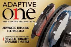 Adaptive One Hybrid Ceramic Disc Brake Pads In 2007, Adaptive One Hybrid Ceramic Disc Brake Pads evolved braking to its cleanest, quietest and most powerful