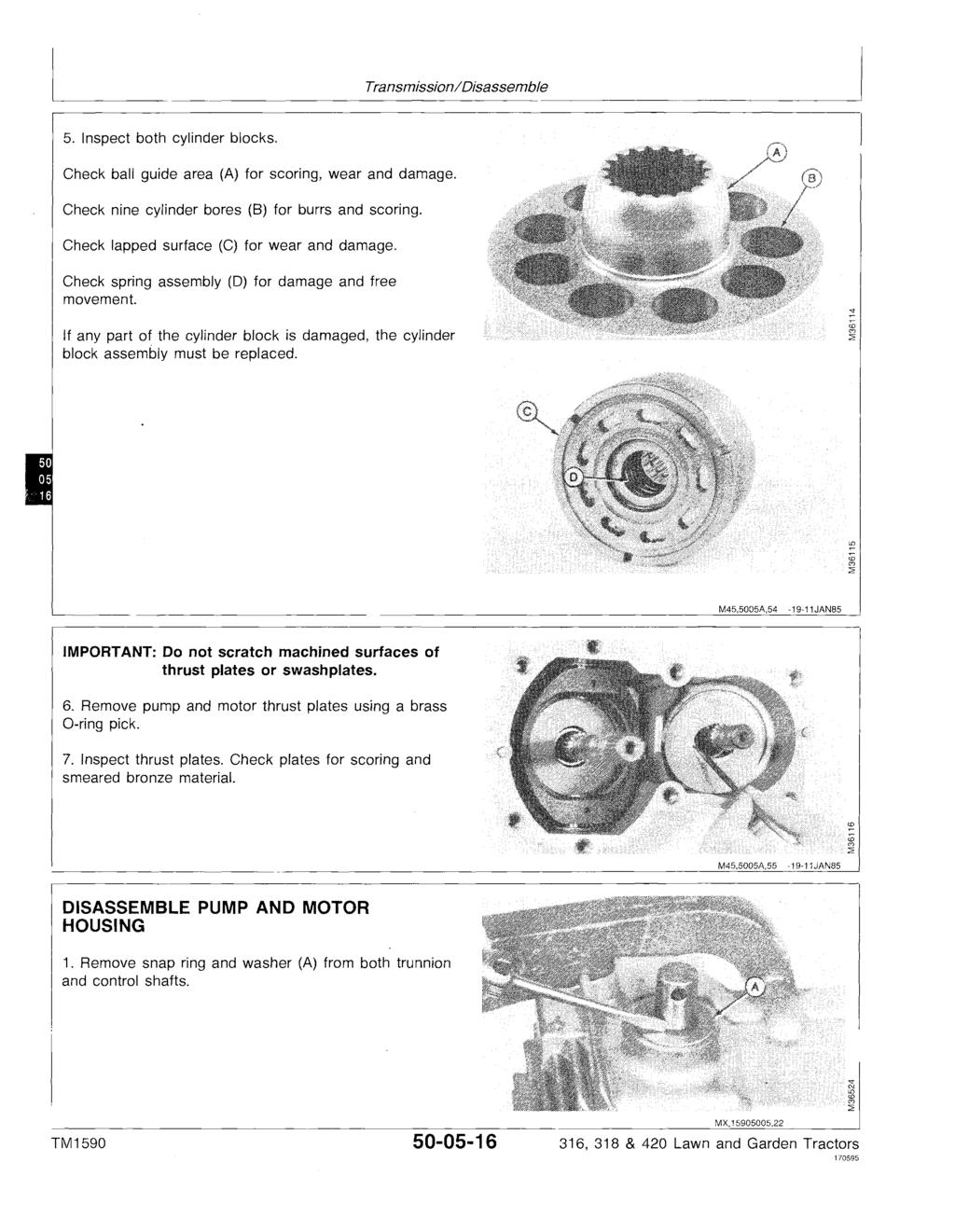 Transmission/Disassemble 5. Inspect both cylinder blocks. Check ball guide area (A) for scoring, wear and damage. Check nine cylinder bores (8) for burrs and scoring.