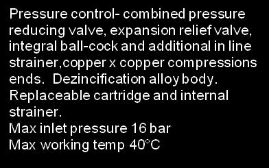 Max inlet pressure 16 bar Max working temp 40 C Supplied with 2 Vacuum Breakers 533 T2-15 200kPa, 15mm,pcv with shutoff. 533 T4-15 400kPa, 15mm,pcv with shutoff.