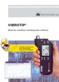 The system is available ATEX approved intrinsically safe to EEx ib IIc T4. VIBROTIP is the ideal multifunction data collector for monitoring of rotating machine condition.