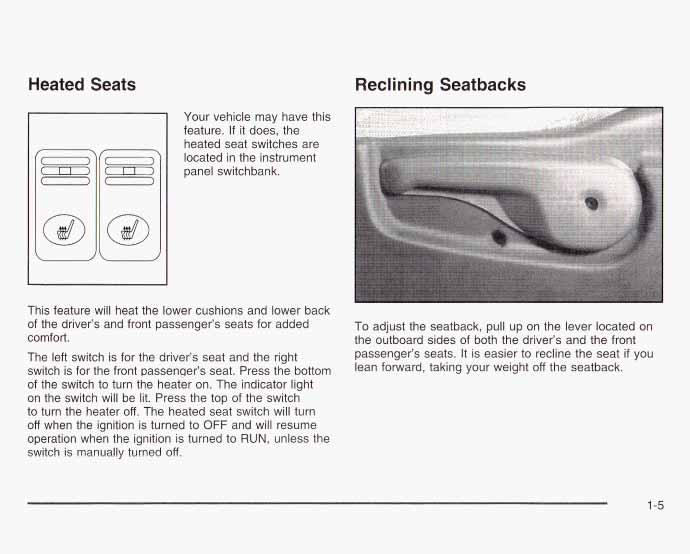 Heated Seats Reclining Seatbacks Your vehicle may have this feature. If it does, the heated seat switches are located in the instrument panel switchbank.