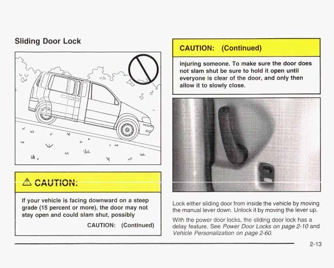 Sliding Door Lock I injuring someone. To make sure the door does not slam shut be sure to hold it open until everyone is clear of the door, and only then allow it to slowly close.