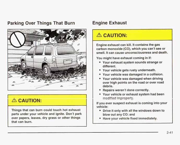 Parking Over Things That Burn Engine Exhaust Things that can burn could touch hot exhaust parts under your vehicle and ignite. Don t park over papers, leaves, dry grass or other things that can burn.
