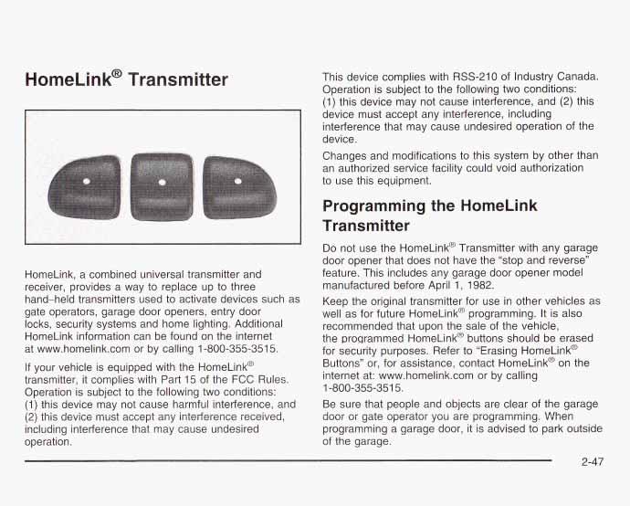HomeLink@ Transmitter HomeLink, a combined universal transmitter and receiver, provides a way to replace up to three hand-held transmitters used to activate devices such as gate operators, garage