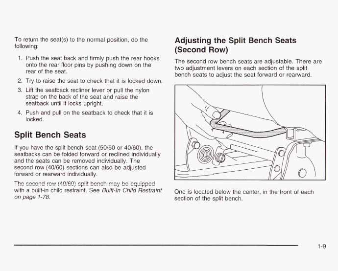To return the seat(s) to the normal position, do the following: 1. Push the seat back and firmly push the rear hooks onto the rear floor pins by pushing down on the rear of the seat. 2.