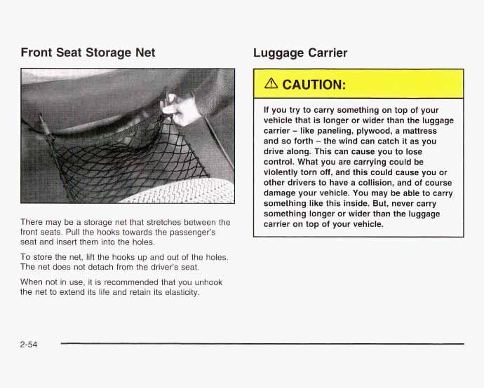 Front Seat Storage Net Luggage Carrier -1 There may be a storage net that stretches between the front seats. Pull the hooks towards the passenger s seat and insert them into the holes.