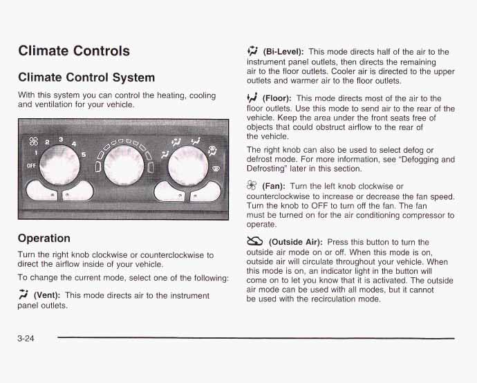 Climate Controls Climate Control System With this system you can control the heating, cooling and ventilation for your vehicle.