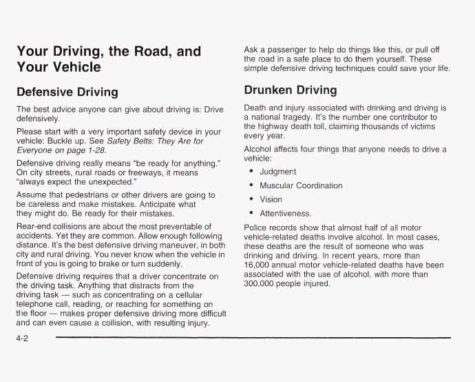 Your Driving, the Road, and Your Vehicle Defensive Driving The best advice anyone can give about driving is: Drive defensively.