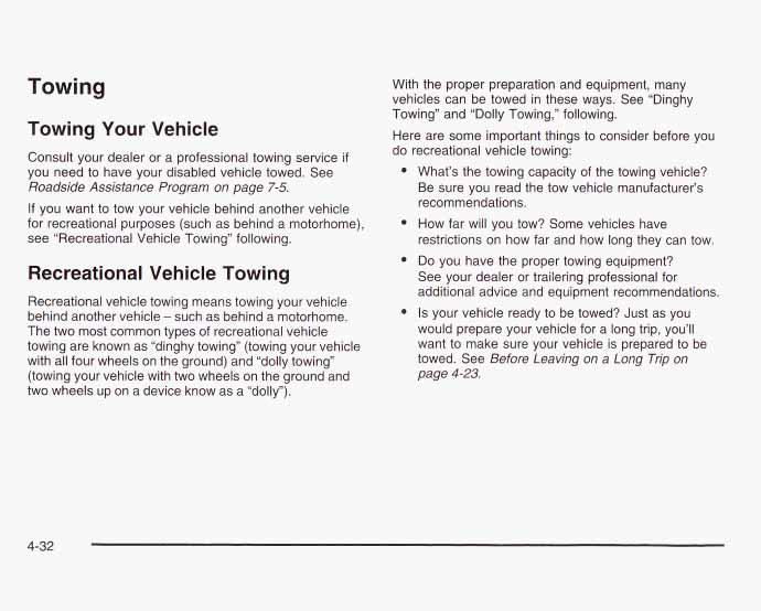 Towing Towing Your Vehicle Consult your dealer or a professional towing service if you need to have your disabled vehicle towed. See Roadside Assistance Program on page 7-5.