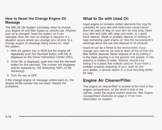 How to Reset the Change Engine Oil Message The GM Oil Life System calculates when to change your engine oil and filter based on vehicle use.