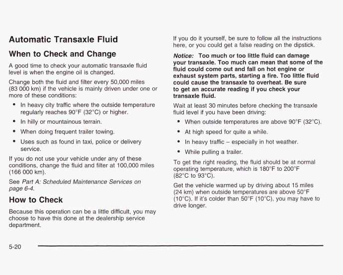 Automatic Transaxle Fluid When to Check and Change A good time to check your automatic transaxle fluid level is when the engine oil is changed.