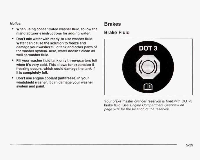 Notice: When using concentrated washer fluid, follow the manufacturer s instructions for adding water. Don t mix water with ready-to-use washer fluid.