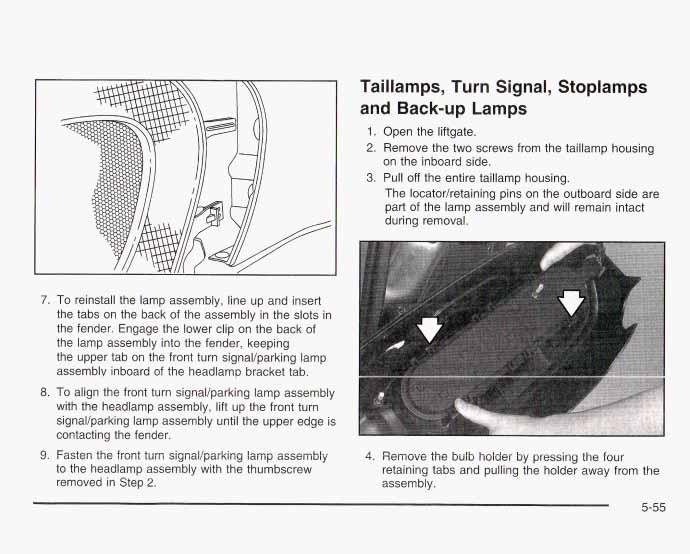 Taillamps, Turn Signal, Stoplamps and Back-up Lamps 1. Open the liftgate. 2. Remove the two screws from the taillamp housing on the inboard side. 3. Pull off the entire taillamp housing.