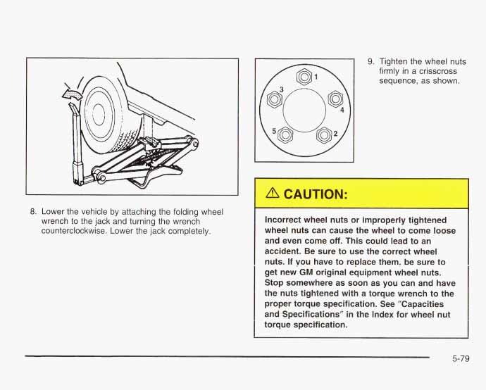 9. Tighten the wheel nuts firmly in a crisscross sequence, as shown. I 8. Lower the vehicle by attaching the folding wheel wrench to the jack and turning the wrench counterclockwise.