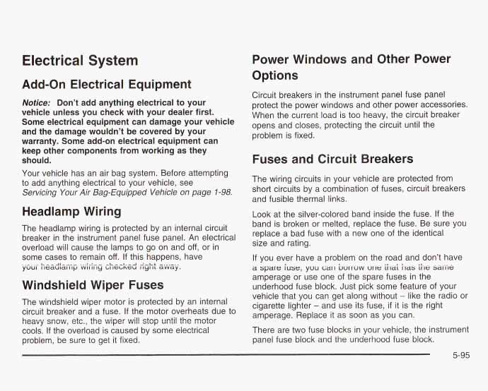 Electrical System Add-on Electrical Equipment Notice: Don t add anything electrical to your vehicle unless you check with your dealer first.
