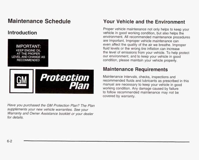 Maintenance Schedule Introduction KEEP ENGINE OIL AT THE PROPER LEVEL AND CHANGE AS RECOMMEND Your Vehicle and the Environment Proper vehicle maintenance not only helps to keep your vehicle in good