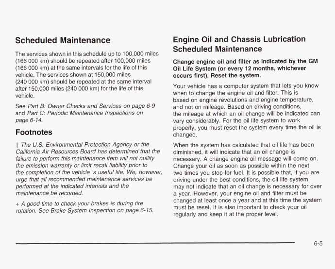Scheduled Maintenance The services shown in this schedule up to 100,000 miles (166 000 km) should be repeated after 100,000 miles (166 000 km) at the same intervals for the life of this vehicle.