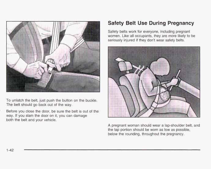 Safety Belt Use During Pregnancy Safety belts work for everyone, including pregnant women. Like all occupants, they are more likely to be seriously injured if they don't wear safety belts.