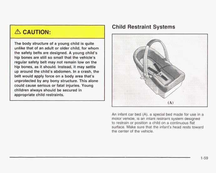 Child Restraint Systems The body structure of a young child is quite unlike that of an adult or older child, for whom the safety belts are designed.