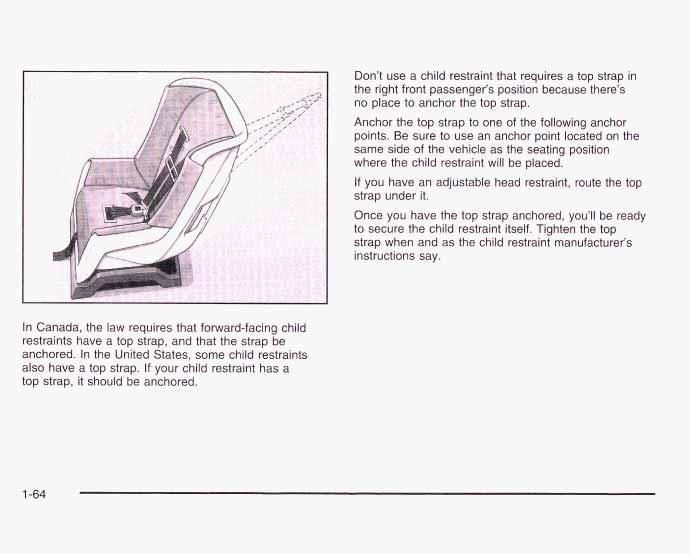 Don t use a child restraint that requires a top strap in the right front passenger s position because there s no place to anchor the top strap.