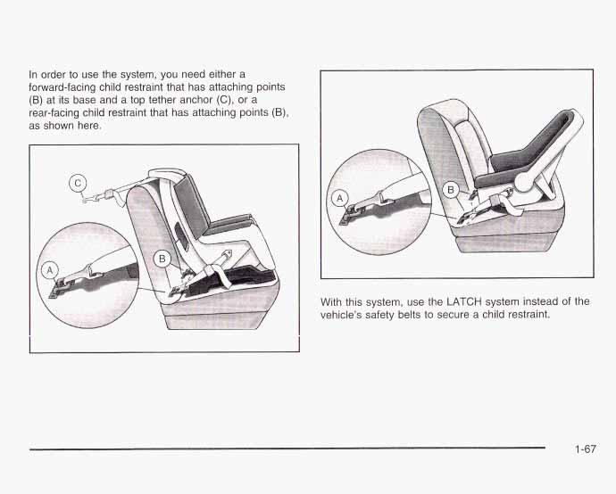 In order to use the system, you need either a forward-facing child restraint that has attaching points (B) at its base and a top tether anchor (C), or a rear-facing