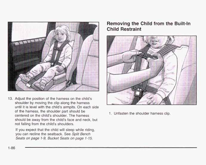 Removing the Child from the Built-In Child Restraint 13. Adjust the position of the harness on the child s shoulder by moving the clip along the harness until it is level with the child s armpits.
