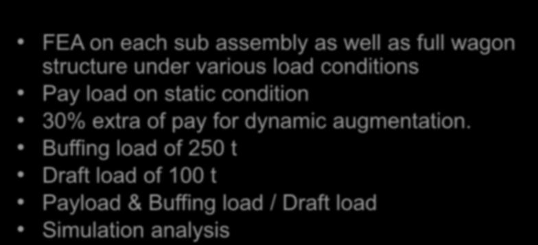 Finite Element Analysis FEA on each sub assembly as well as full wagon structure under various load conditions Pay load on static condition