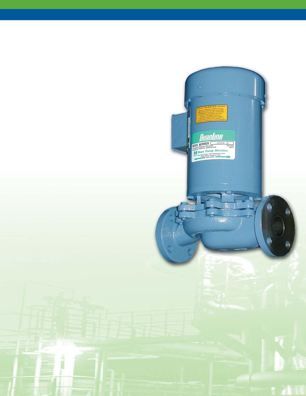 DeanLine Series Chemical Process Industrial Inline Pumps Capacities to 95 GPM (22m /hr) Heads to 1 Feet (9 m) Pumping Temperatures to 22 F (14 C) Working Pressures to 1 PSIG (689 kpa) Two Sizes