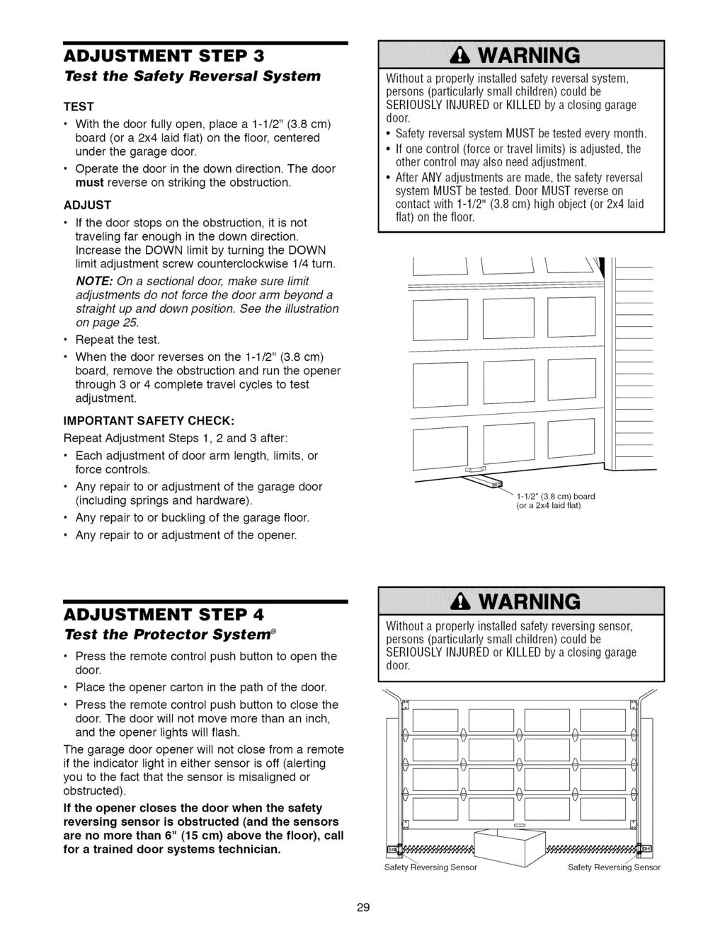 ADJUSTMENT STEP 3 Test the Safety Reversal System TEST With the door fully open, place a 1-1/2" (3.8 cm) board (or a 2x4 laid flat) on the floor, centered under the garage door.