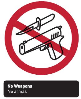 No Weapons Weapons of any kind are strictly prohibited on