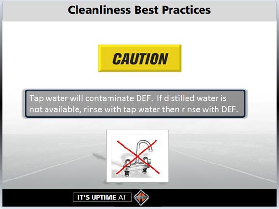 1.12 Cleanliness Best Practices Caution, Tap water will contaminate DEF.