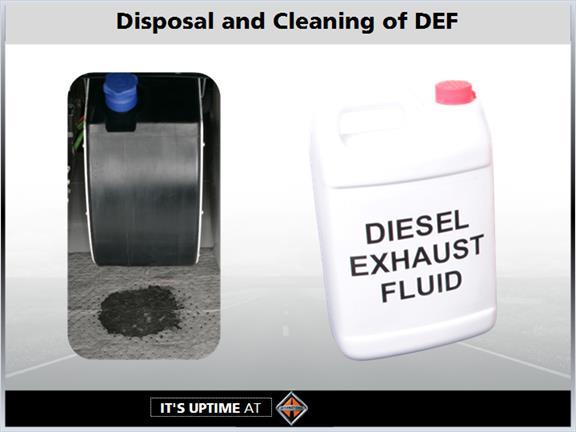 1.15 DEF Spills If spillage occurs, the DEF should be either transferred into a suitable, properly labeled