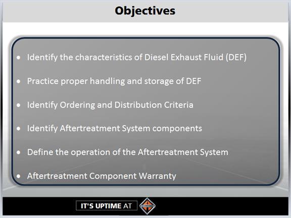 1.3 Objectives Upon completion of this course, you will be able to identify the characteristics of DEF, practice proper handling and storage of DEF, identify the ordering and