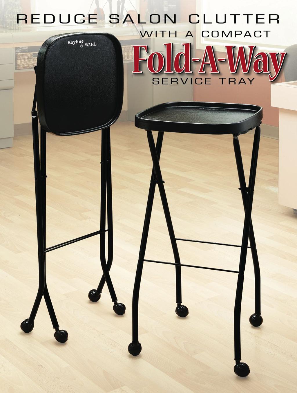 KAYLINE FOLD-A-WAY SERVICE TRAY COLLECTION Folds Easily for Compact Storage. 47 Storage Height.