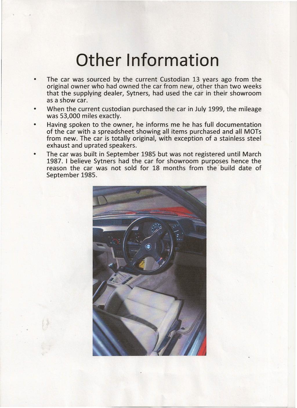 Other Information The car was sourced by the current Custodian 13 years ago from the original owner who had owned the car from new, other than two weeks that the supplying dealer, Sytners, had used