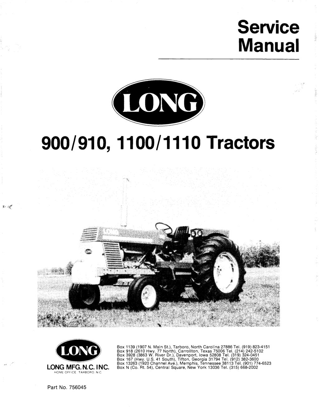 Service Manual. LONG 900/910, 1100/1110 Tractors - LONG MFG. N.C. INC. HOME OFFICE TARBORO N C Box 1139 (1907 N. Main St.), Tarboro, North Carolina 27886 Tel. (919) 823-4151 Box 918 (2610 Hwy.