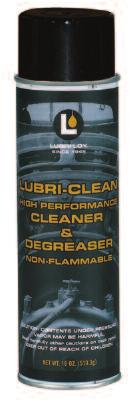 AEROSOLS AND SPRAY LUBRICANTS LUBRI-CLEAN HIGH-PERFORMANCE, NON-FLAMMABLE CLEANER AND DEGREASER This dynamic non-flammable cleaner and degreaser is industrially-rated and multi-dimensional providing