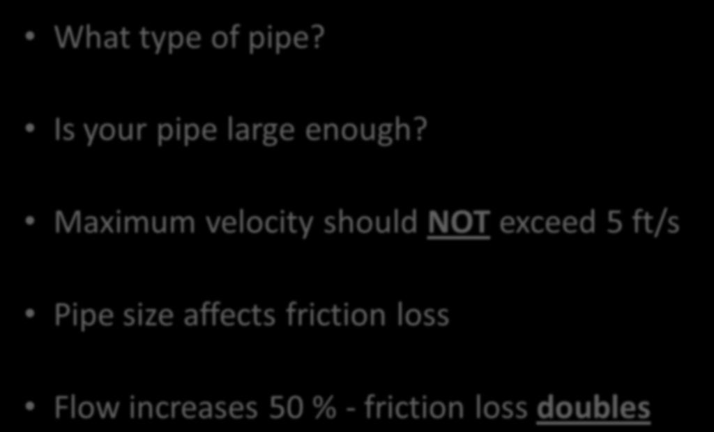 Pipe Size What type of pipe? Is your pipe large enough?