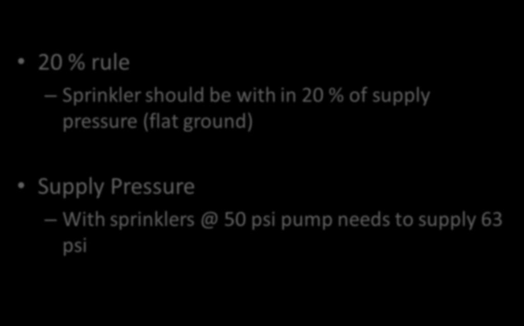 Pipe size 20 % rule Sprinkler should be with in 20 % of supply pressure