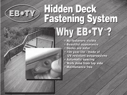 HIDDEN DECK FASTENING SYSTEMS IN STOCK TO DETERMINE QUANTITY USED: 3-1/2 BOARDS w/16 O.C. JOISTS: 2.75 EB-TY S PER S.F. 5-1/2 BOARDS w/16 O.C. JOISTS: 1.75 EB-TY S PER S.F. 3-1/2 BOARDS w/24 O.C. JOISTS: 2 EB-TY S PER S.