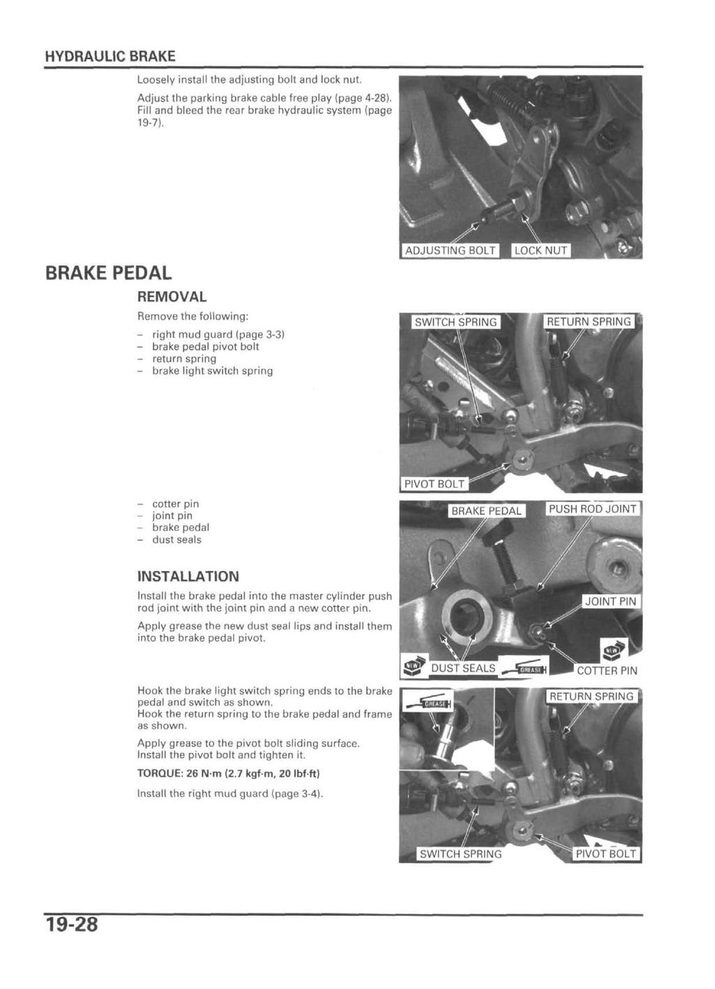 Loosely install the adjusting bolt and lock nut. Adjust the parking brake cable free play (page 4-28). Fill and bleed the rear brake hydraulic system (page 19-7).