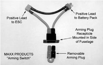 The most common arming switches are a simple external plug that puts a break in the positive battery lead to the motor, such as the A rming S witch (SIG Part# M XACC6972) shown below.