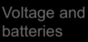 Voltage and batteries Objectives Define voltage source. Distinguish between parallel and series arrangements of batteries.