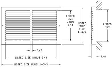 ) 8 10 12 14 6 X X X X Baseboard Registers & Grilles 674 Return Air Grille One-piece steel construction 1/2"-spaced fins set at 40 degrees 7/8"