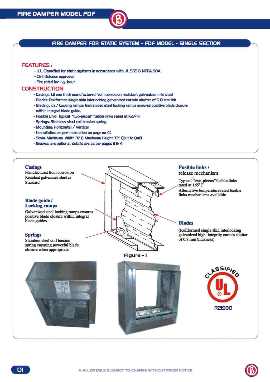 FIRE DAMPER MODEL FDF FIRE DAMPER FOR STATIC SYSTEM - FDF MODEL - SINGLE SECTION FEATURES: U.L. Classified for static system in accordance with UL 555 & NFPA 90A.